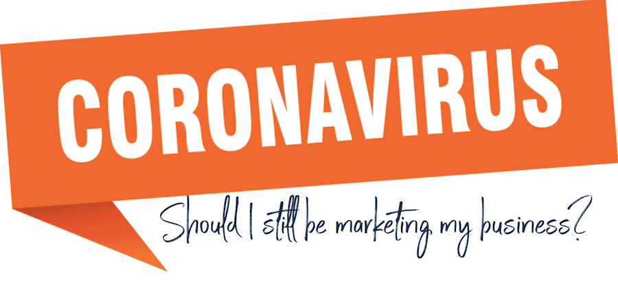 Coronavirus – Should I Stop Marketing My Business?
