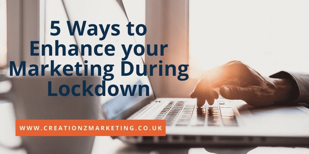 5 Ways to Enhance your Marketing During Lockdown