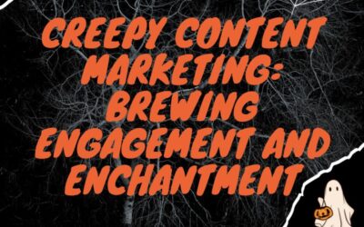 Creepy Content Marketing: Brewing Engagement and Enchantment